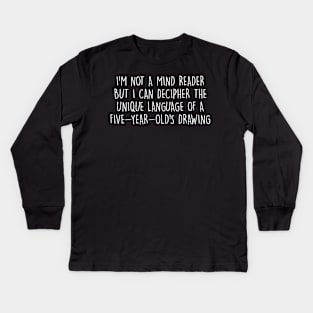 I'm not a mind reader, but I can decipher the unique language Kids Long Sleeve T-Shirt